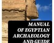 Manual of Egyptian Archaeology and Guide to the Study of Antiquities in Egypt